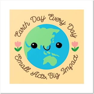 EARHT DAY EVERY DAY : SMALL ACTS BIG IMPACT Posters and Art